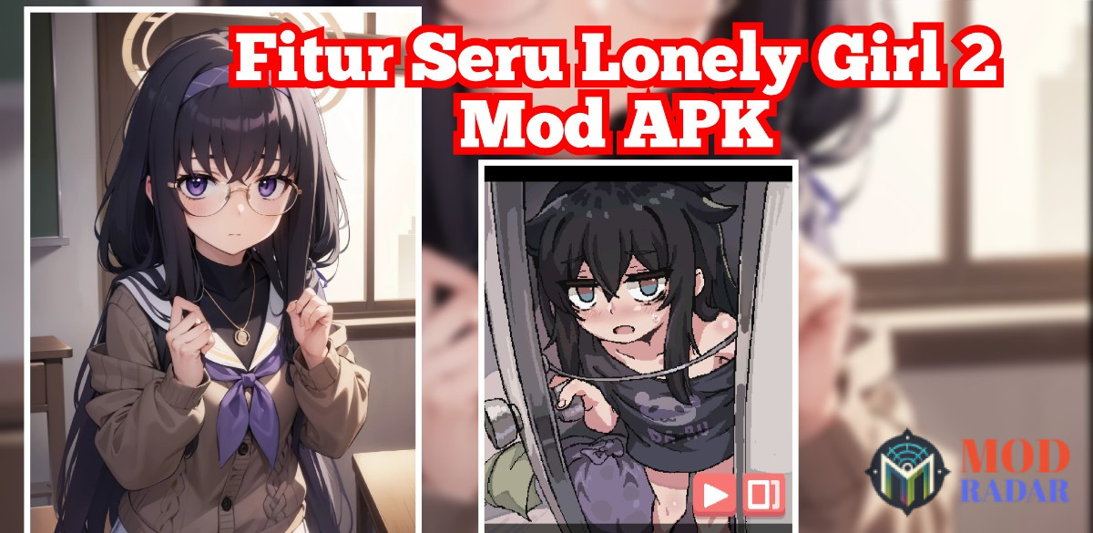 Fitur Seru Lonely Girl 2 APK Mod