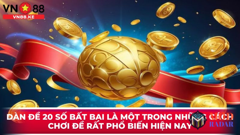 Lý do nên chơi dàn đề 20 số bất bại tại VN88