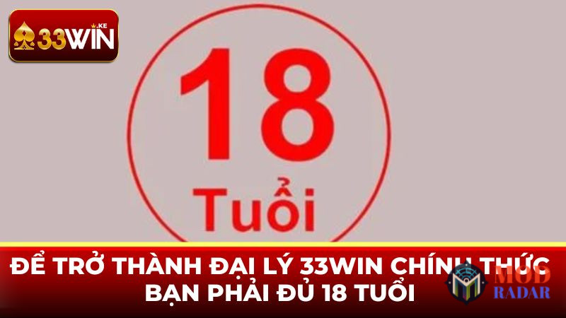 Để trở thành đại lý 33WIN chính thức bạn phải đủ 18 tuổi