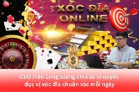 CEO Trần Long Giang chia sẻ bí quyết đọc vị xóc đĩa chuẩn xác mỗi ngày