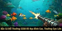 Bắn Cá Đổi Thưởng EE88 - Đồ Họa Đỉnh Cao, Thưởng Cực Lớn