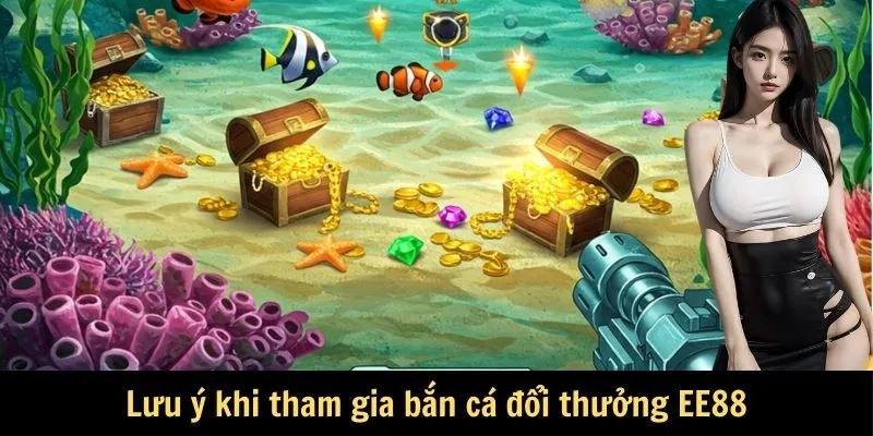 luu y khi tham gia ban ca doi thuong EE88 Bắn Cá Đổi Thưởng EE88 - Đồ Họa Đỉnh Cao, Thưởng Cực Lớn Lưu ý khi tham gia bắn cá đổi thưởng EE88