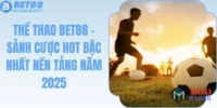 Thể Thao Bet88 - Sảnh Cược Hot Bậc Nhất Nền Tảng Năm 2025