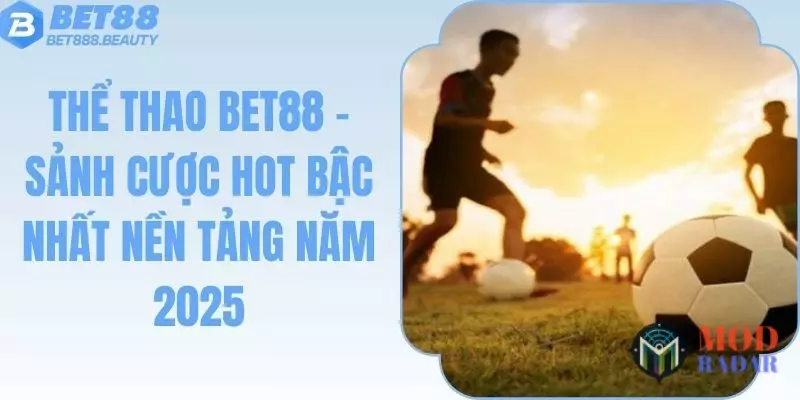 Thể Thao Bet88 - Sảnh Cược Hot Bậc Nhất Nền Tảng Năm 2025