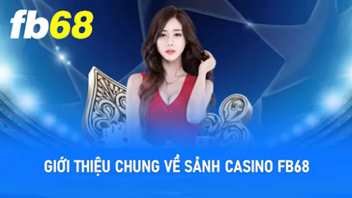 Lịch sử hình thành và phát triển của Sảnh Casino FB68
