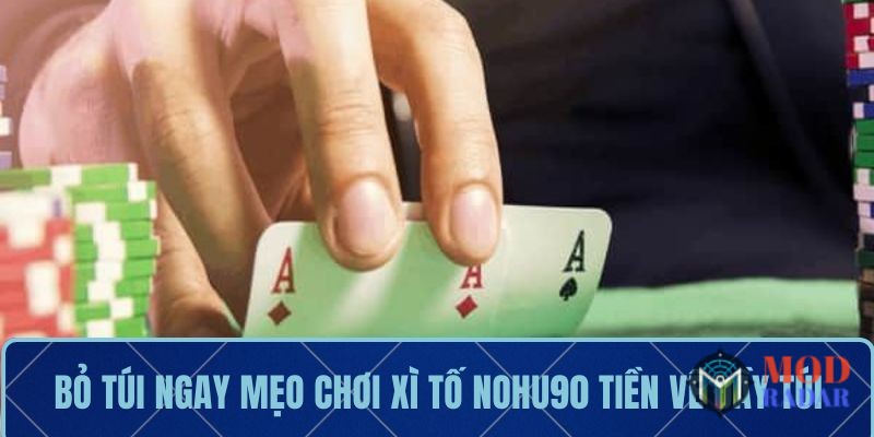 xi to nohu90 3 Xì Tố Nohu90 – Đỉnh Cao Chiến Thuật, Thắng Lớn Mỗi Ngày Bỏ túi ngay mẹo chơi xì tố Nohu90 tiền về đầy túi