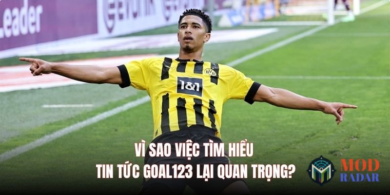 tin tuc goal 123 3 Cập Nhật Tin Tức GOAL123 Với Tuyến Nội Dung Quan Trọng Vì sao việc tìm hiểu tin tức GOAL123 lại quan trọng?