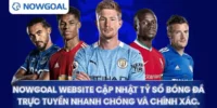 Giới Thiệu Về Nowgoal – Nền Tảng Dữ Liệu Bóng Đá Toàn Diện