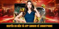 Nguyên do nên tải app Sunwin về smartphone